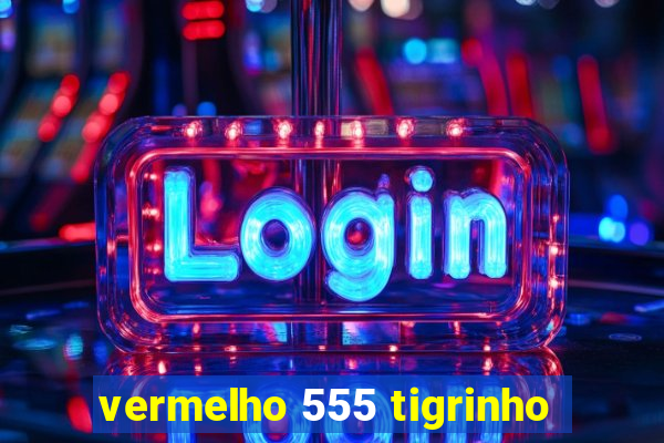 vermelho 555 tigrinho